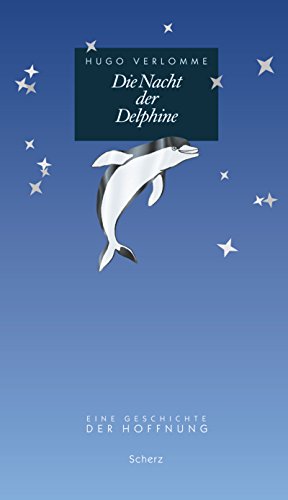Die Nacht der Delphine: Eine Geschichte der Hoffnung von Scherz
